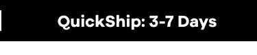 QuickShip:3-7 Days